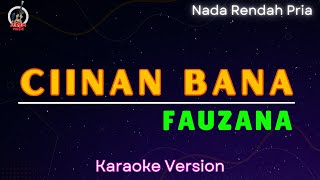 Fauzana  Ciinan Bana quotNada Rendah Priaquot Karaoke Version [upl. by Noyr196]