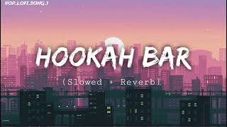 HOOKAH BAR ❤️‍🔥🖇️ ll Slowed  Reverb ll OPLOFISONG1 [upl. by Lightman]