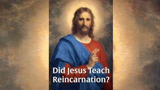 Did Jesus Teach Reincarnation–May a Christian Believe in Reincarnation [upl. by Ahsieat]