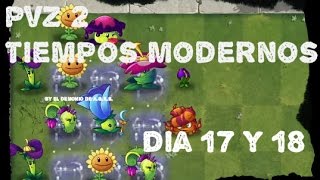 Pvz 2 Tiempos modernos Dia 17 y 18 [upl. by Aniroc133]