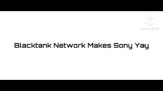 Blacktank Network Makes Sony Yay [upl. by Filia]