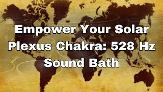 🌟Empower Your Solar Plexus Chakra 528 Hz Sound Bath for Ultimate Transformation [upl. by Niro]