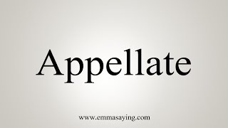 How To Say Appellate [upl. by Anerres]