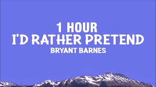 1 HOUR Bryant Barnes  Id Rather Pretend Lyrics [upl. by Ahsitneuq921]