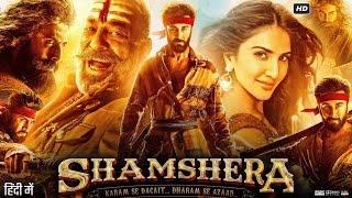 Shamshera Full Movie  Ranbir Kapoor Sanjay Dutt Vaani Kapoor  Karan Malhotra  HD Facts amp Review [upl. by Mazur]