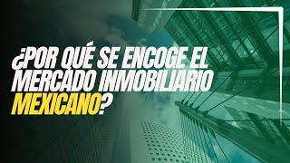 Razones Detrás de la Contracción del Mercado Inmobiliario en México [upl. by Yrrep919]