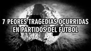 7 Peores tragedias ocurridas en partidos de fútbol [upl. by Haelak504]