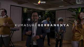 quotKUMASUKI GERBANGNYAquot COVER  GKDI WORSHIP  Lagu Rohani [upl. by Phail321]