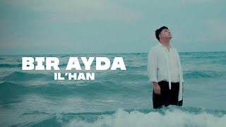 IL’HAN  Bir ayda official video 2024 [upl. by Akirrehs]