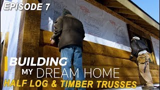 EP 7 Building My Dream Home  Log Home Milling amp Timber Trusses [upl. by Jezabella]