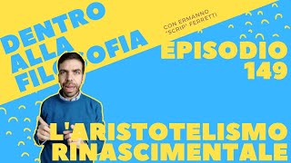 Laristotelismo rinascimentale Dentro alla filosofia episodio 149 [upl. by Burnsed]