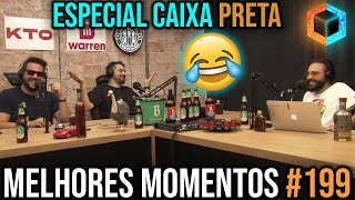 Ep 199  Melhores Momentos do Caixa Preta  Parte 4 QUATROOOO [upl. by Bensen914]