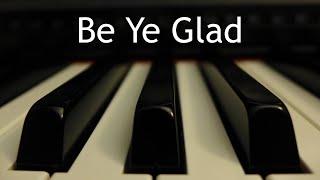 Be Ye Glad [upl. by Ricardo]