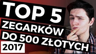 10 NAJLEPSZYCH ZEGARKÓW do 500 ZŁOTYCH Jaki zegarek kupić 2017 [upl. by Arundell]