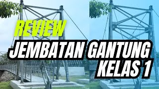 REVIEW JEMBATAN GANTUNG KELAS 1  JEMBATAN BAJA BERAT [upl. by Askari]