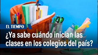 ¿Ya sabe cuándo inician las clases en los colegios del país  El Tiempo [upl. by Nosidda924]