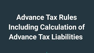 Advance Tax Rules Including Calculation of Advance Tax Liabilities [upl. by Alleunamme899]