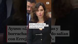 Ayuso «¿Llegaban solas y borrachas a casa cuando salían con Errejón de noche» [upl. by Eybbob]