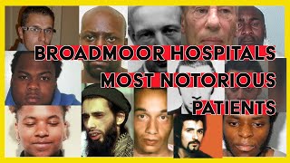 BROADMOOR HOSPITAL  THE MOST NOTORIOUS PATIENTS [upl. by Caton524]