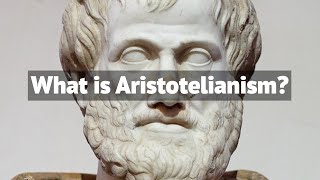 What is Aristotelianism  The Philosophy of Aristotle [upl. by Nyla]