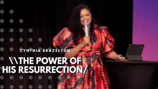 The Power Of His Resurrection  Cynthia Brazelton [upl. by Selassie237]