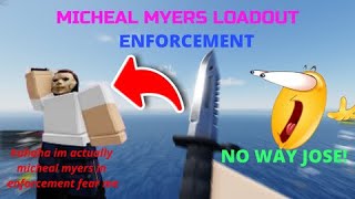 ENFORCEMENT ROBLOX  MICHEAL MYERS LOADOUT  ALMOST HITTING NUKE [upl. by Onivla]