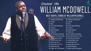 William McDowell  Greatest Hits Songs Of William McDowell [upl. by Letnuahs]