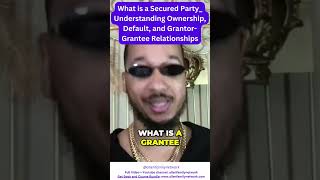 What is a Secured Party Understanding Ownership Default and GrantorGrantee Relationships 😎☮️ [upl. by Nauqes721]