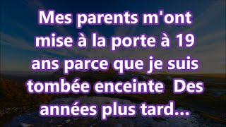 Mes parents mont mise à la porte à 19 ans parce que je suis tombée enceinte Des années plus tard… [upl. by Aserehs]