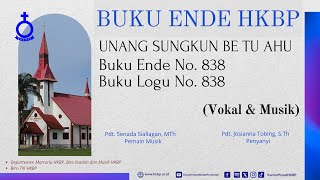 BUKU ENDE HKBP No 838 Buku Logu No 838 UNANG SUNGKUN BE TU AHU Vokal amp Musik [upl. by Fons]