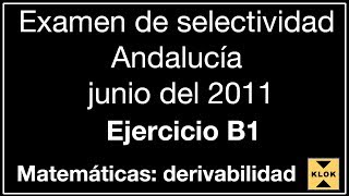 Examen de selectividad Andalucía junio 2011 derivabilidad [upl. by Niabi]