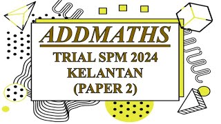 Trial SPM Addmaths  Kelantan 2024  Paper 2 [upl. by Nyssa]