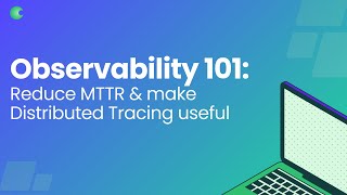 Learn how to Reduce MTTR amp Make Distributed Tracing Useful [upl. by Nnylirehs]