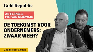 Ab Flipse amp Pim Van Rijswijk De TOEKOMST voor ONDERNEMERS ZWAAR WEER  GoudKoorts Gasten 51 [upl. by Nuahsel33]