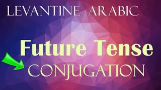 Levantine Arabic Grammar Future Tense Rule  Examples [upl. by Conal]