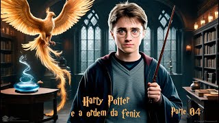 Áudio Livro Harry Potter e a Ordem da fênix JKRowling Parte 04 [upl. by Anaoj]