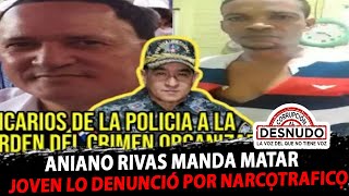 ANIANO RIVAS MANDA MATAR JOVEN LO DENUNCIÓ POR NARCỌTRAFICỌ [upl. by Aicekal]