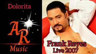 07 Farank Reyes Dolorita En Vivo 2007 [upl. by Ardnuhsed]