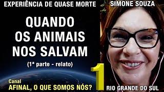 Quando os animais nos salvam – 1ª parte – EQM de Simone Souza  Experiência de Quase Morte [upl. by Darom391]