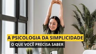 A psicologia da SIMPLICIDADE  O que você precisa saber [upl. by Sukhum781]