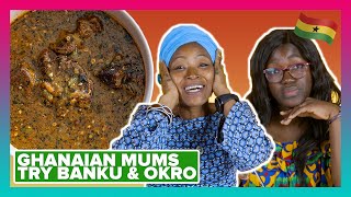 Ghanaian Mums Try Other Ghanaian Mums Banku and Okro Stew [upl. by Aitselec]