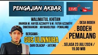 live GUS ULINNUHA  WALIMATUL KHITAN  DESA BODEH BODEH PEMALANG  TERBARU 23 JULI 2024 [upl. by Akessej451]