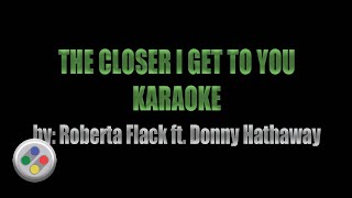 Roberta Flack The Closer I Get To You Karaoke [upl. by Nnylrefinnej]