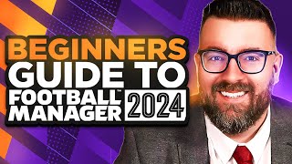 A Beginners Guide to FOOTBALL MANAGER 2024  FM24 Tutorial Guide [upl. by Laise798]