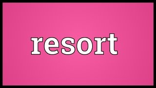 Resort Meaning [upl. by Wyatt]