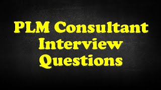 PLM Consultant Interview Questions [upl. by Byrle100]