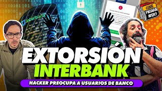 EXTORSIÓN INTERBANK  ¿QUÉ PASARÁ AYER [upl. by Airlee]