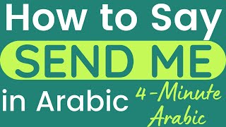 How to Say SEND ME in Arabic  Send Me in Arabic  Learn Arabic Language [upl. by Yenaiv]