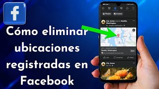 Cómo eliminar ubicaciones registradas en Facebook [upl. by Uuge]