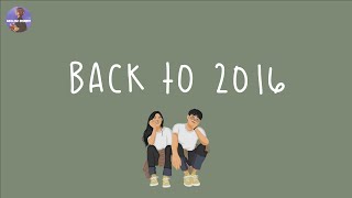 Playlist back to 2016 🍏 childhood songs that bring you back to 2016  throwback playlist [upl. by Noira954]